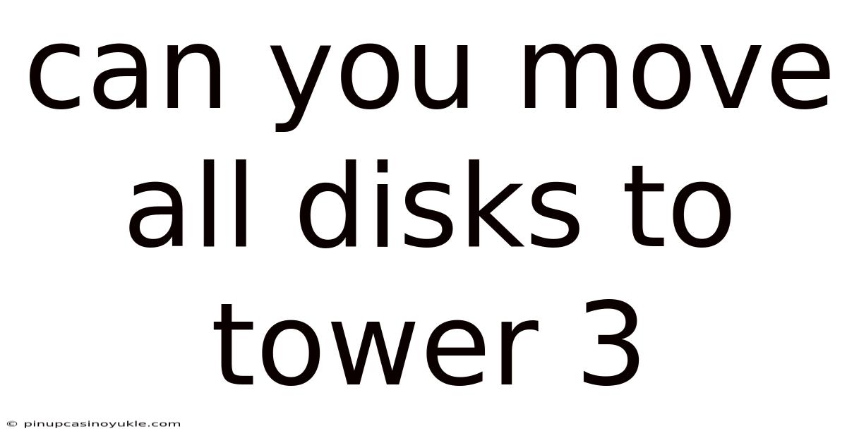 Can You Move All Disks To Tower 3