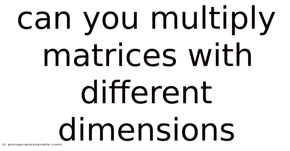 Can You Multiply Matrices With Different Dimensions