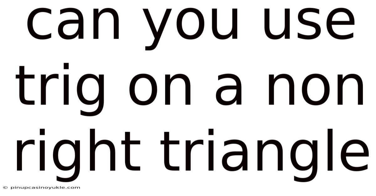 Can You Use Trig On A Non Right Triangle