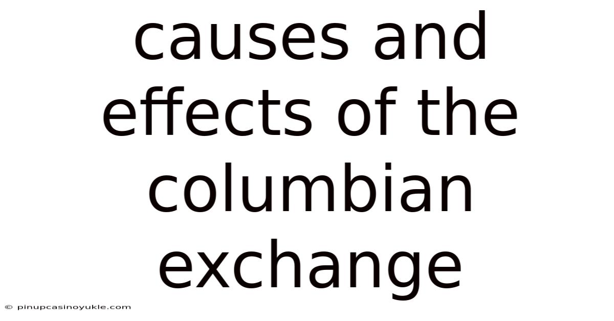 Causes And Effects Of The Columbian Exchange