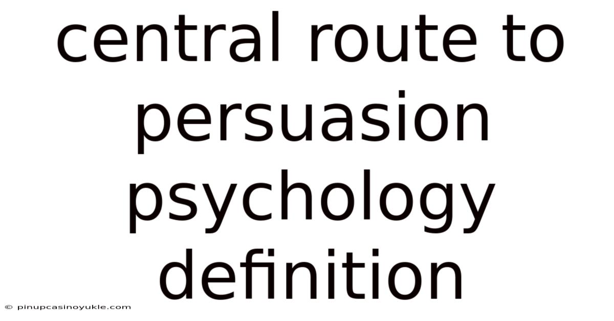Central Route To Persuasion Psychology Definition