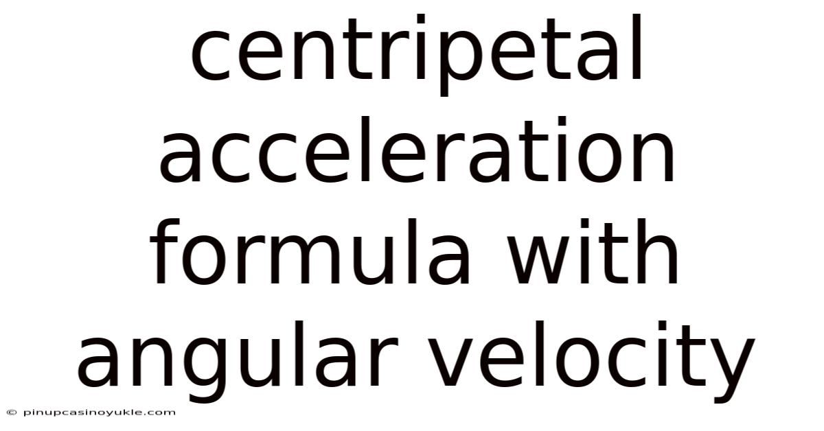 Centripetal Acceleration Formula With Angular Velocity