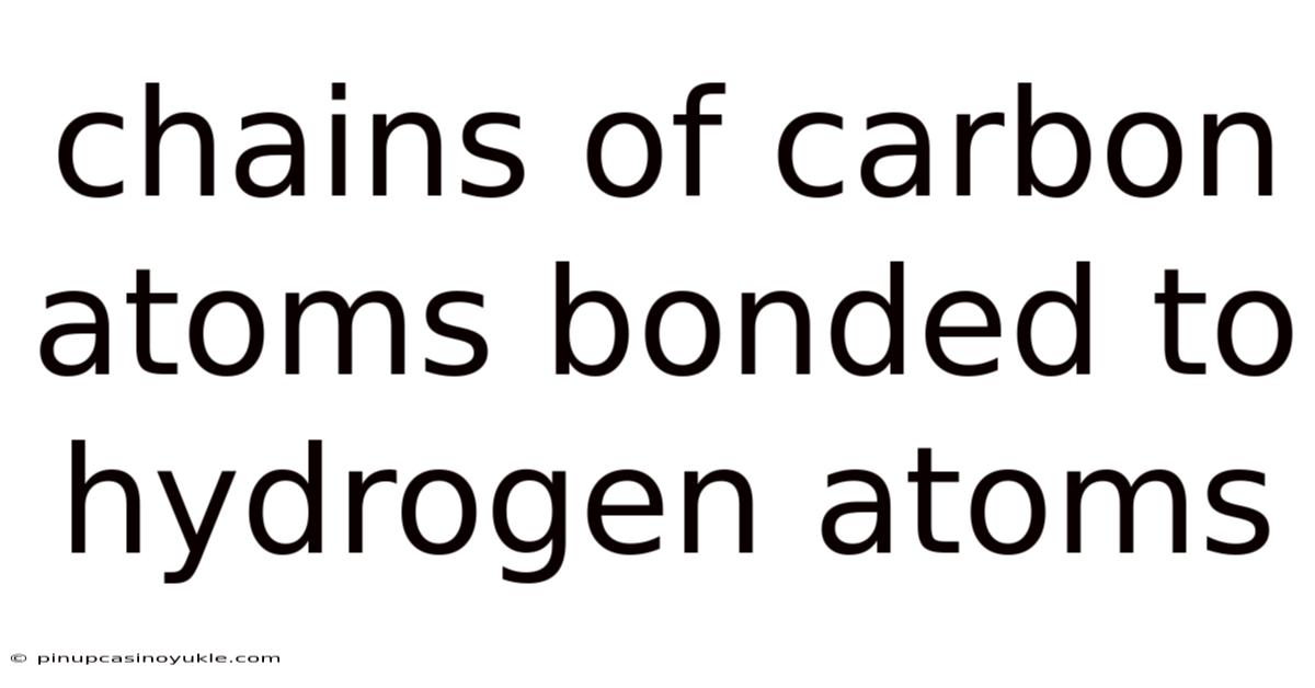 Chains Of Carbon Atoms Bonded To Hydrogen Atoms