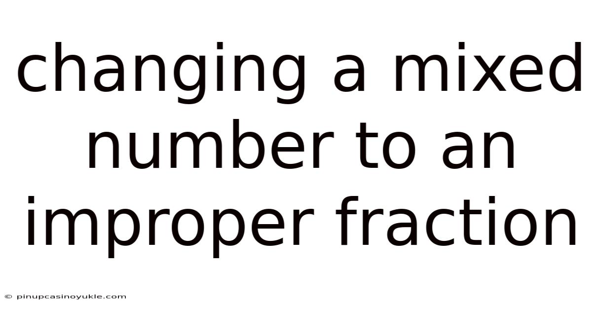 Changing A Mixed Number To An Improper Fraction