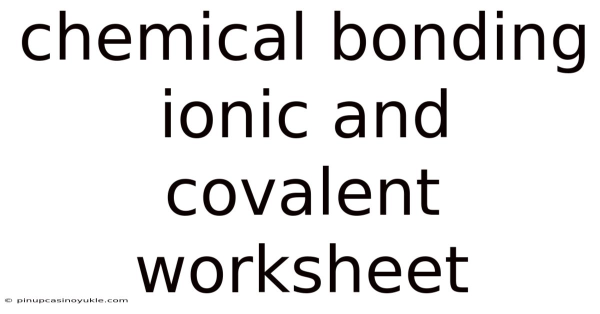 Chemical Bonding Ionic And Covalent Worksheet
