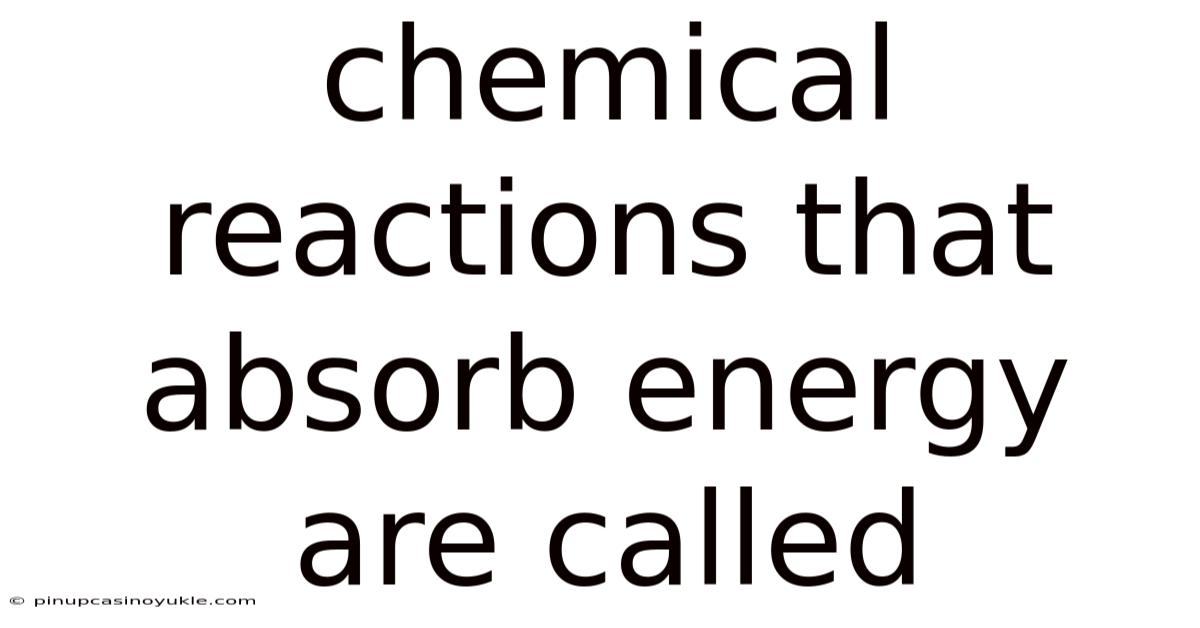 Chemical Reactions That Absorb Energy Are Called