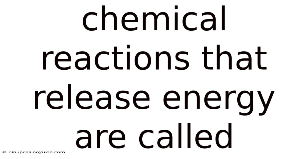 Chemical Reactions That Release Energy Are Called