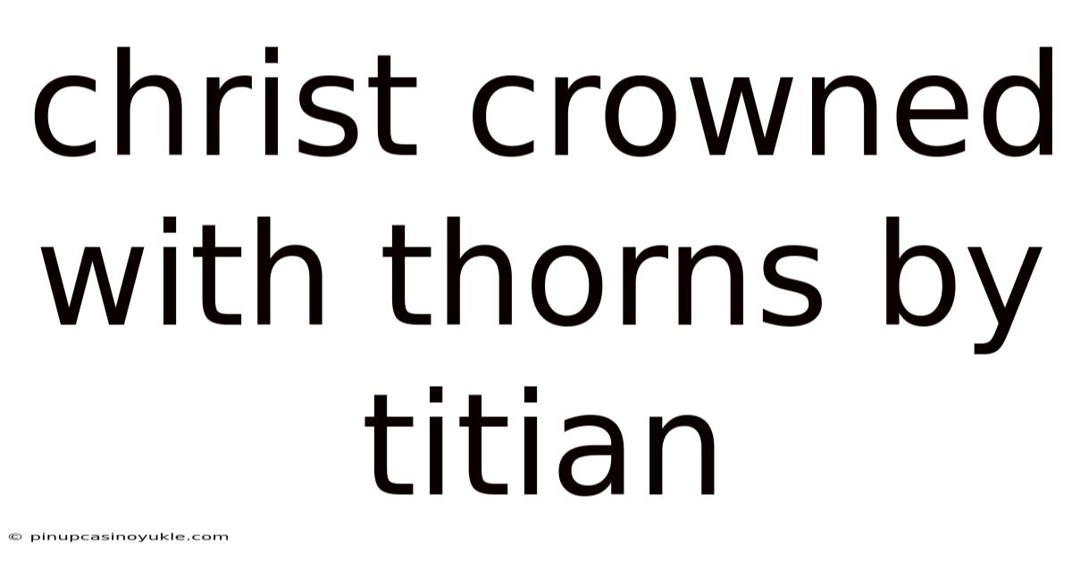 Christ Crowned With Thorns By Titian