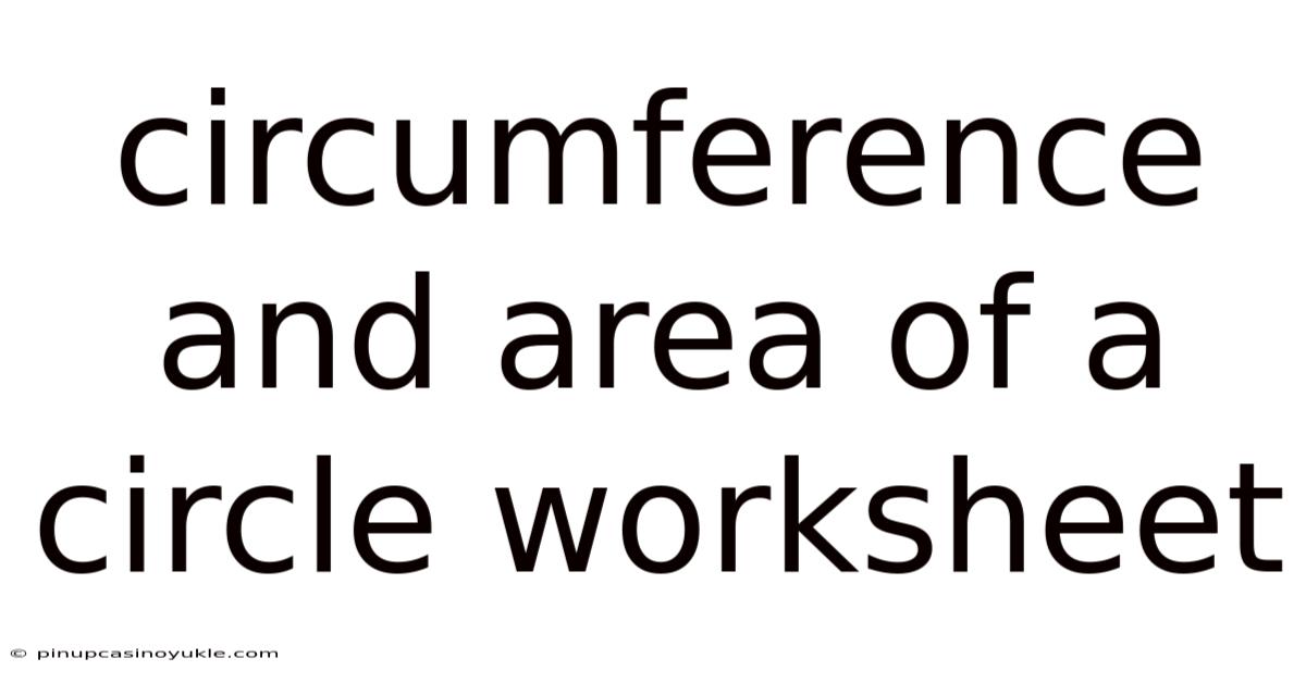 Circumference And Area Of A Circle Worksheet