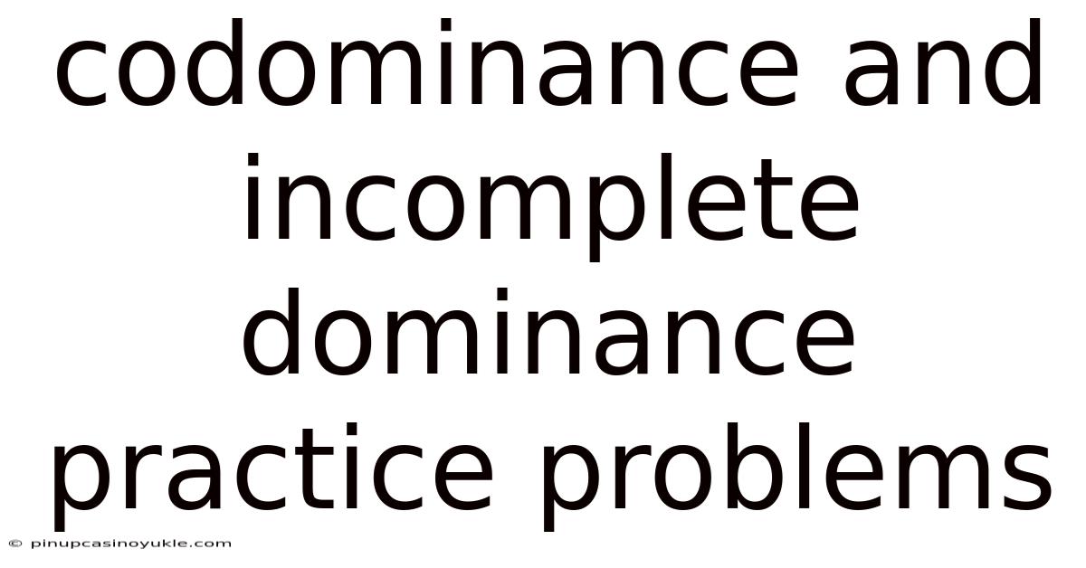 Codominance And Incomplete Dominance Practice Problems
