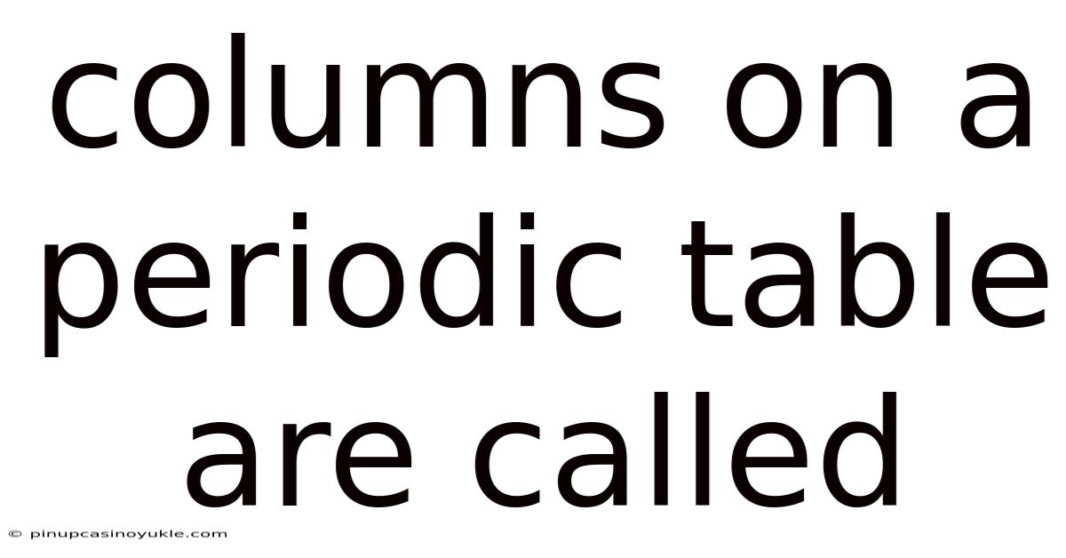 Columns On A Periodic Table Are Called