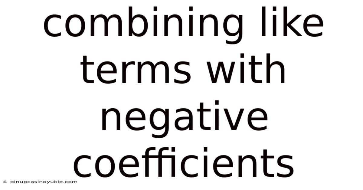 Combining Like Terms With Negative Coefficients