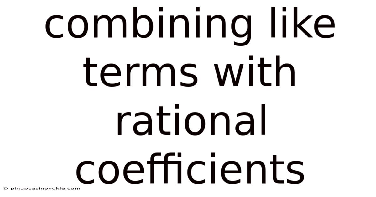 Combining Like Terms With Rational Coefficients