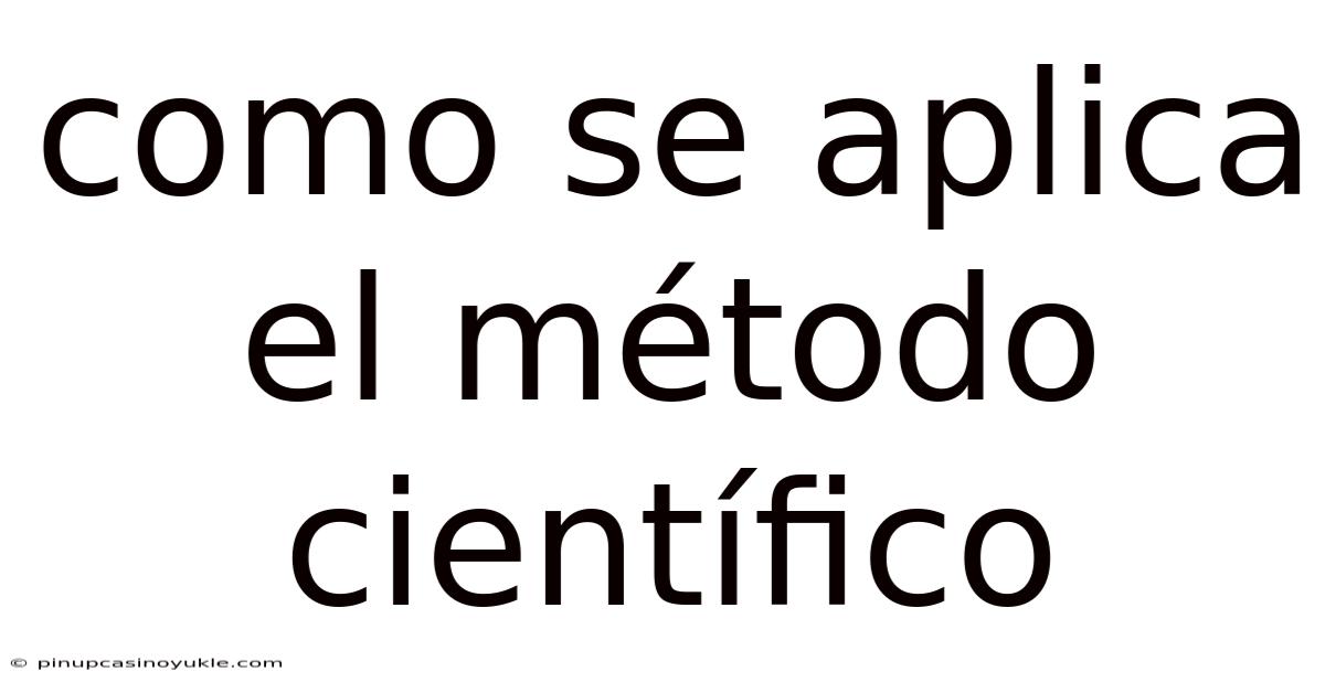 Como Se Aplica El Método Científico