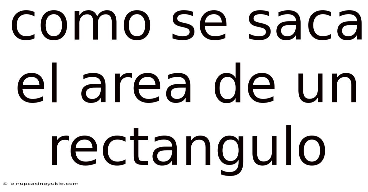 Como Se Saca El Area De Un Rectangulo