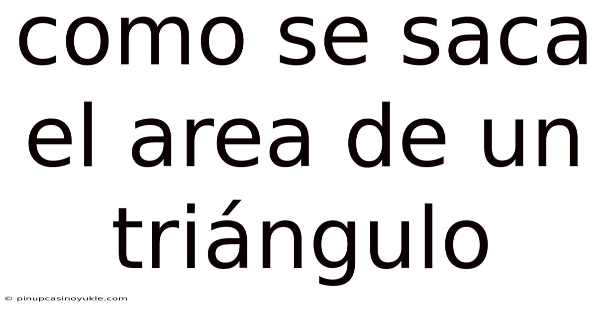 Como Se Saca El Area De Un Triángulo