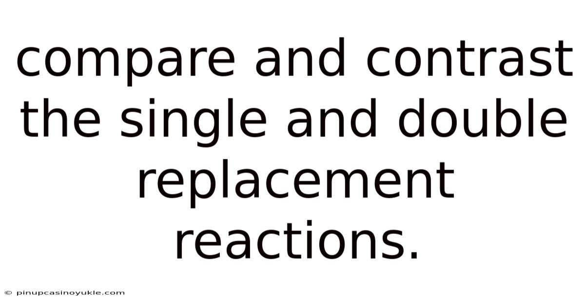 Compare And Contrast The Single And Double Replacement Reactions.