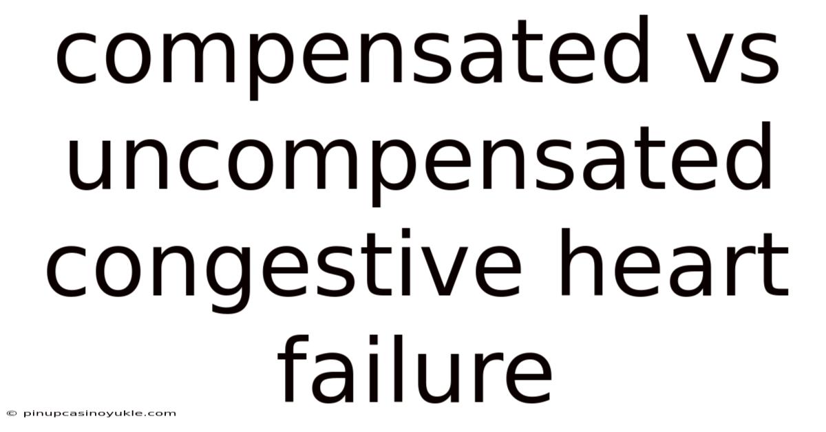 Compensated Vs Uncompensated Congestive Heart Failure