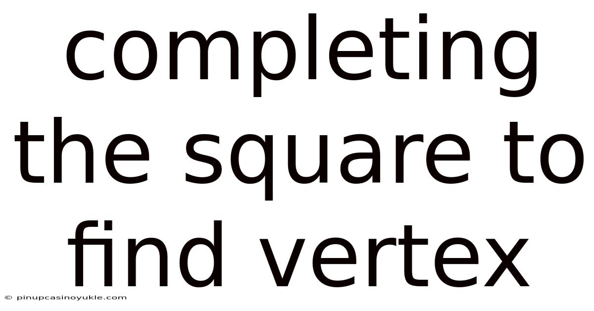 Completing The Square To Find Vertex