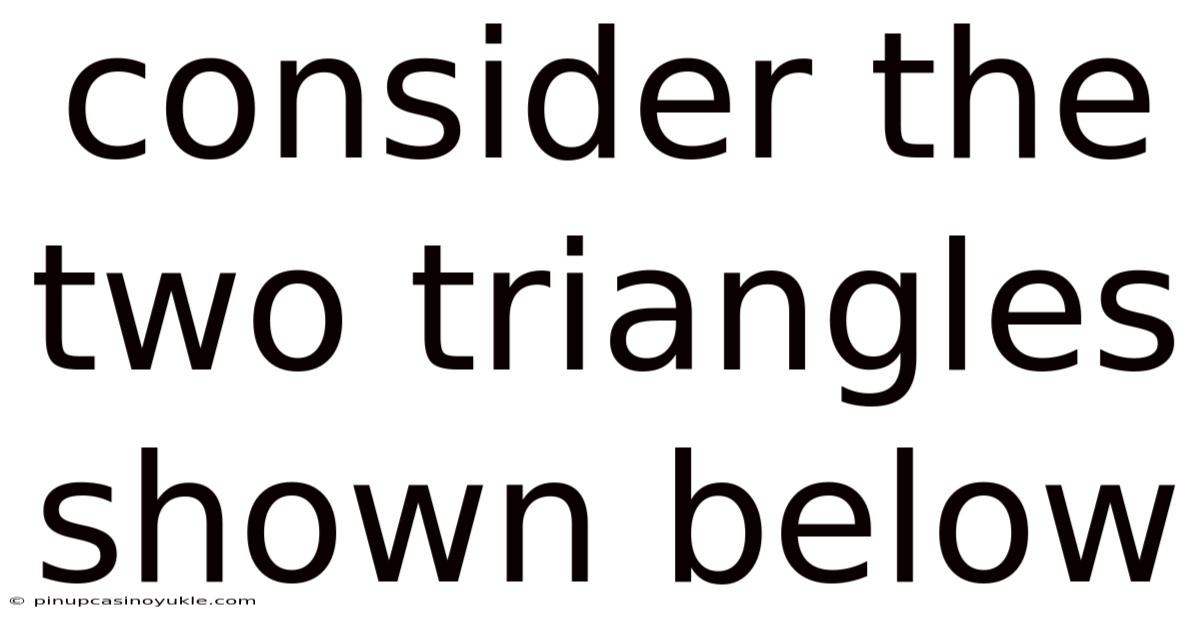 Consider The Two Triangles Shown Below