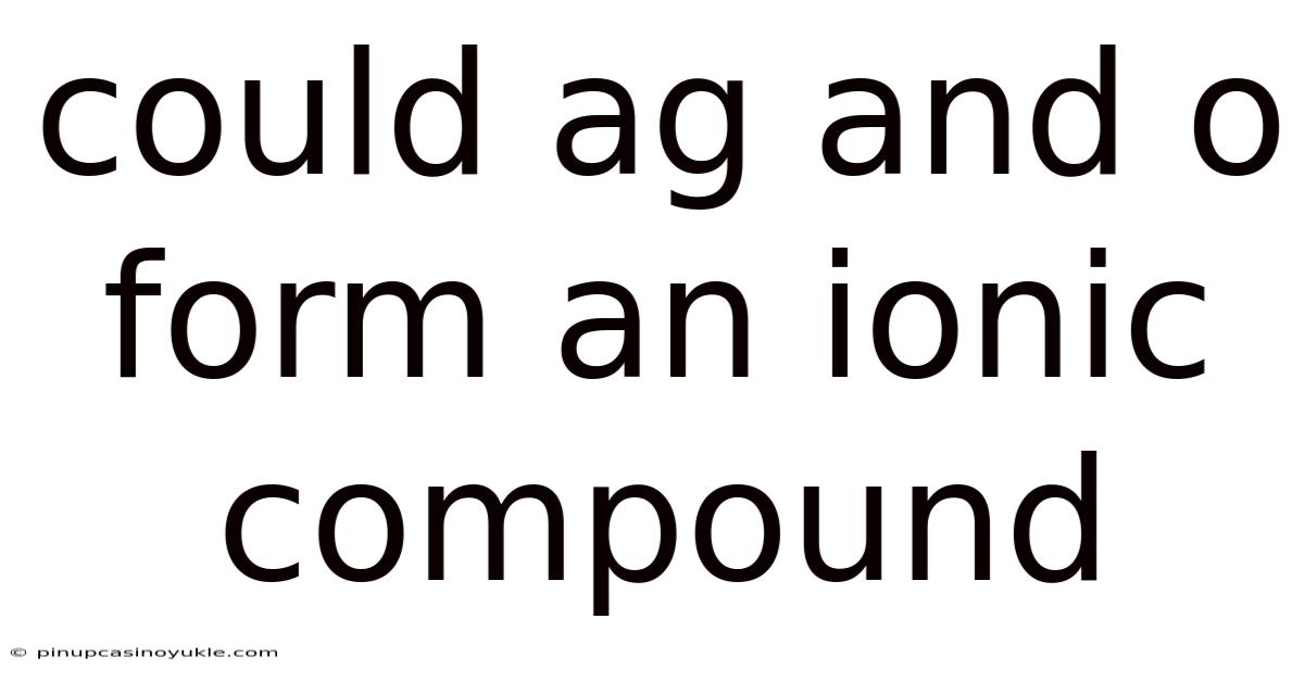 Could Ag And O Form An Ionic Compound