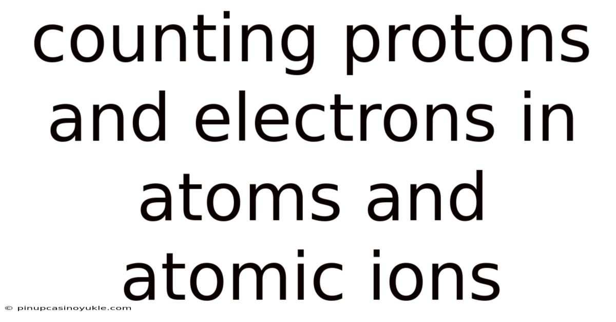 Counting Protons And Electrons In Atoms And Atomic Ions