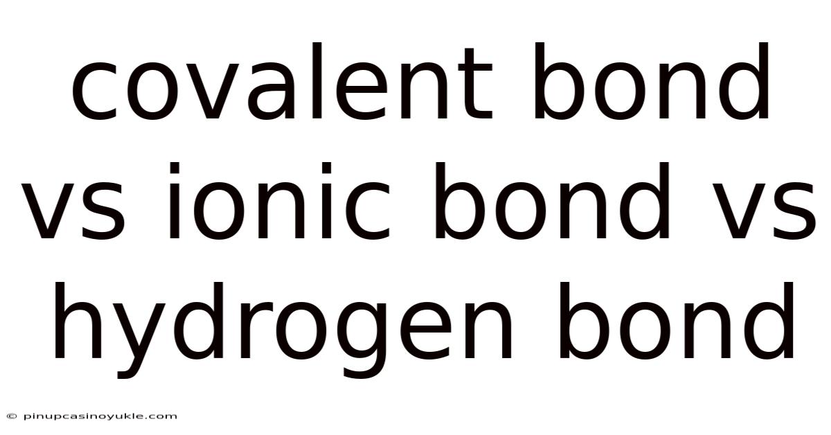 Covalent Bond Vs Ionic Bond Vs Hydrogen Bond