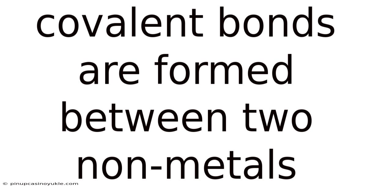 Covalent Bonds Are Formed Between Two Non-metals