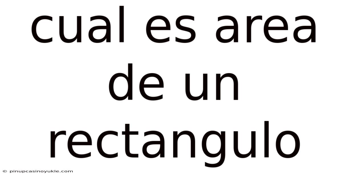 Cual Es Area De Un Rectangulo