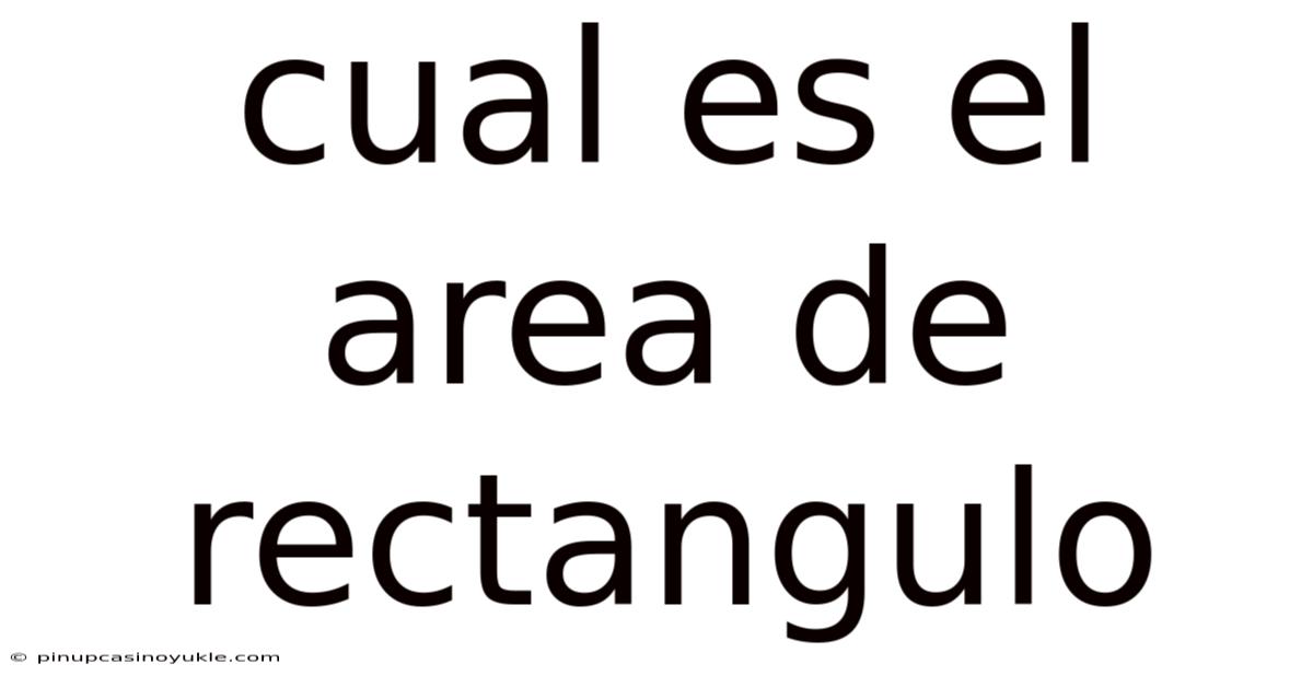 Cual Es El Area De Rectangulo