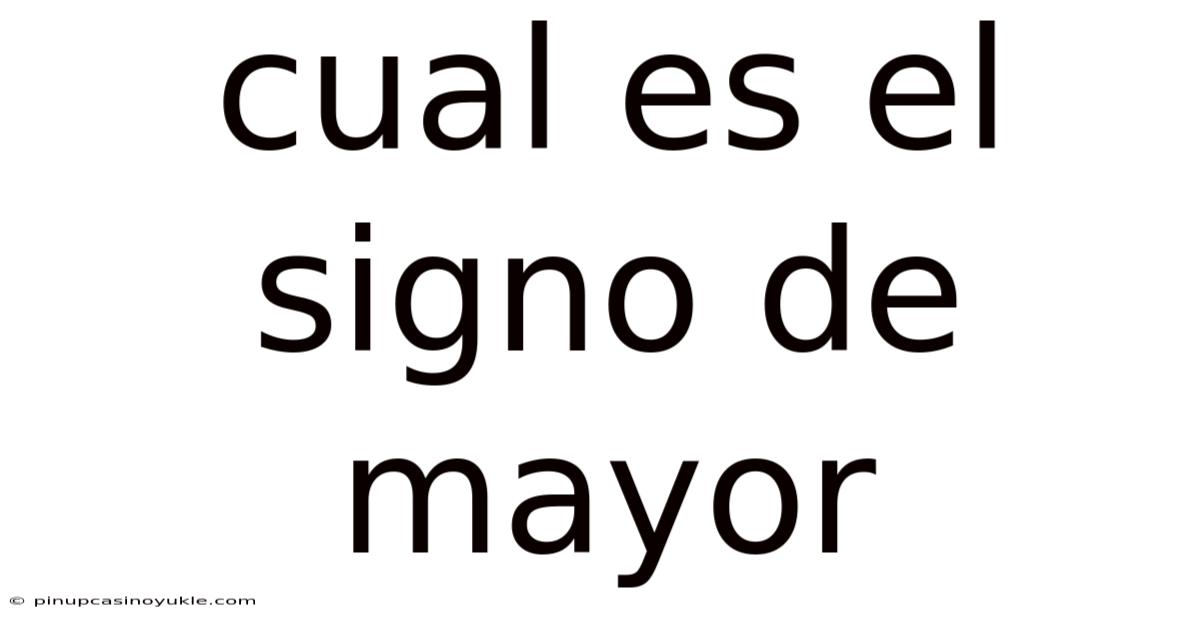 Cual Es El Signo De Mayor