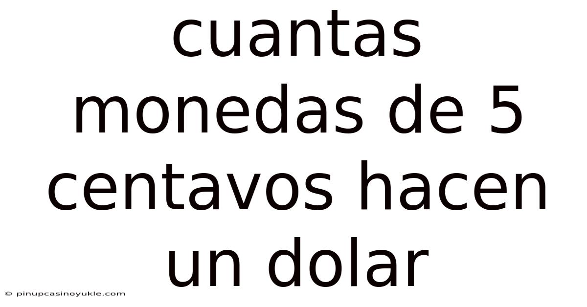 Cuantas Monedas De 5 Centavos Hacen Un Dolar