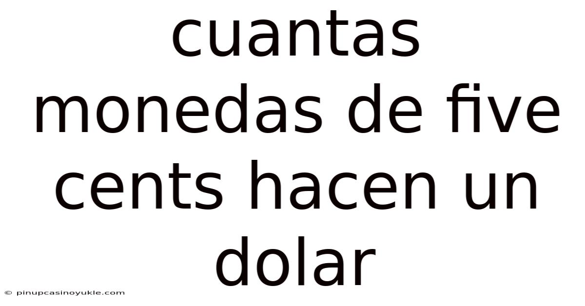 Cuantas Monedas De Five Cents Hacen Un Dolar