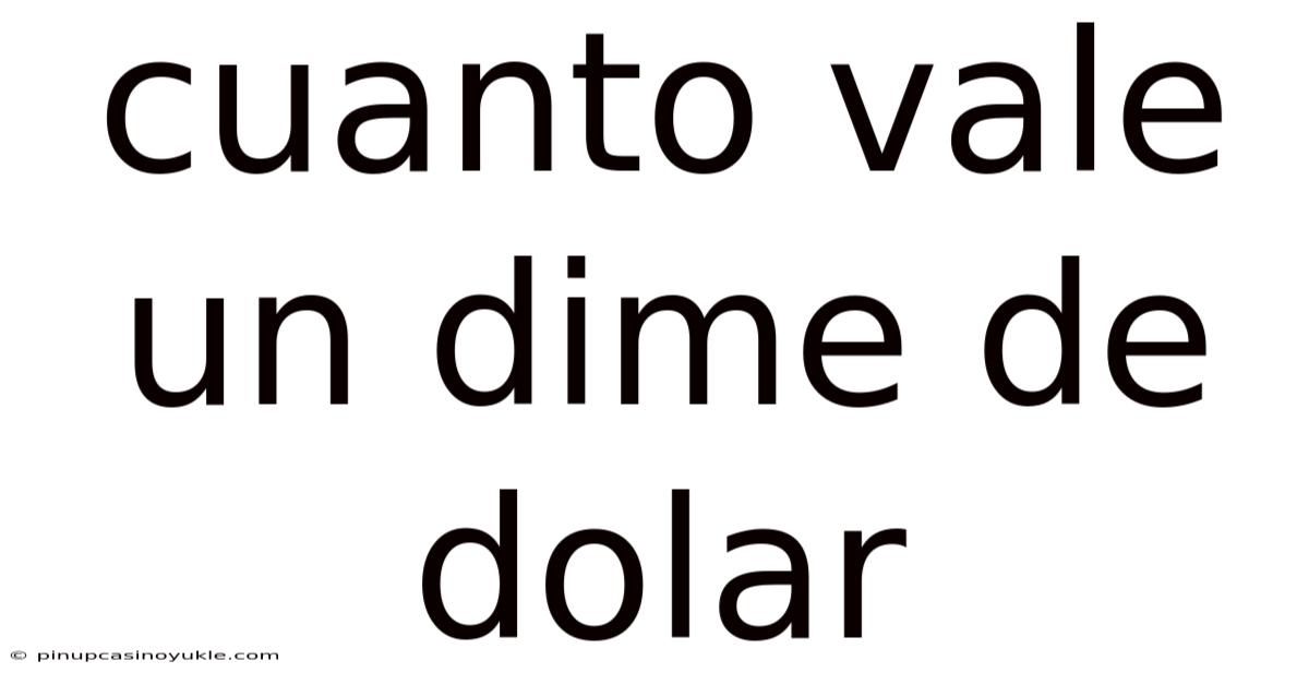 Cuanto Vale Un Dime De Dolar