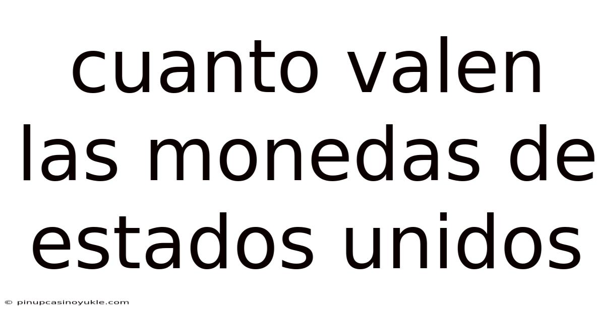 Cuanto Valen Las Monedas De Estados Unidos