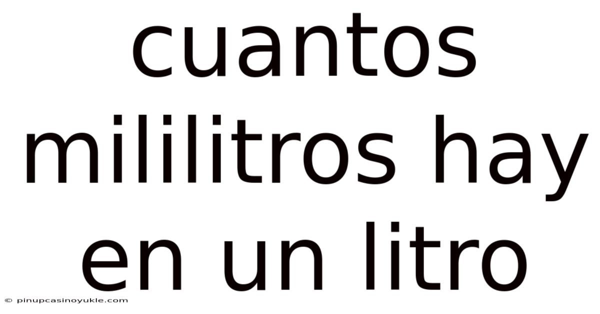 Cuantos Mililitros Hay En Un Litro