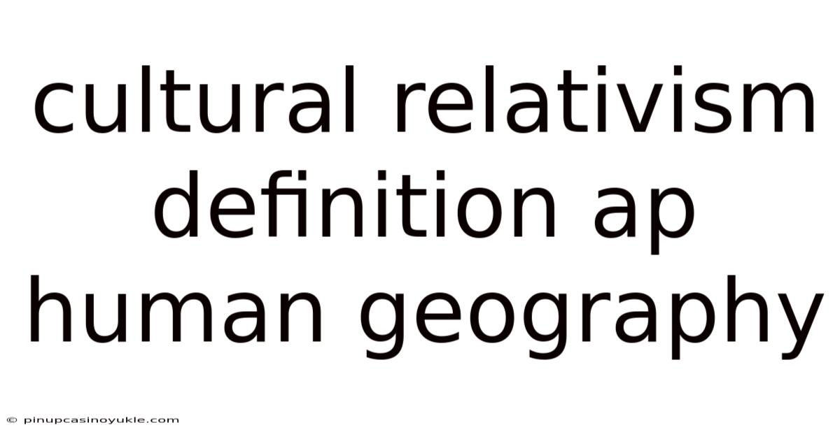 Cultural Relativism Definition Ap Human Geography