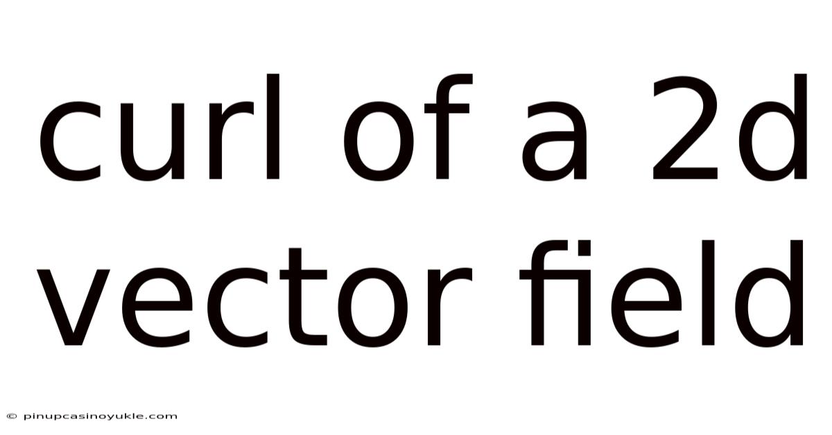 Curl Of A 2d Vector Field