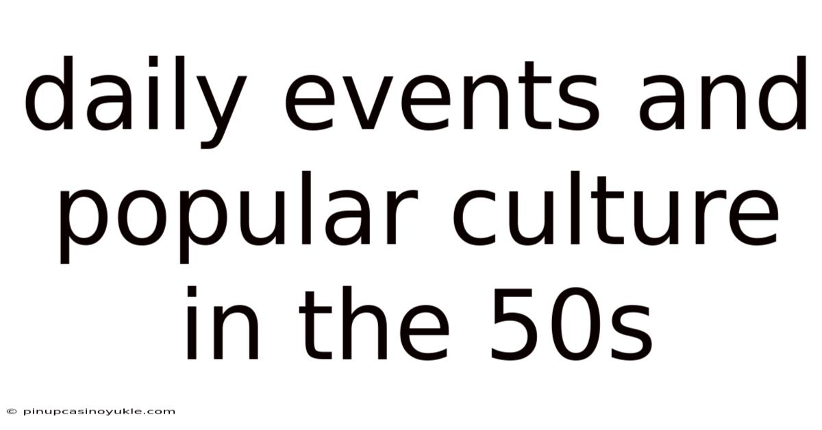 Daily Events And Popular Culture In The 50s