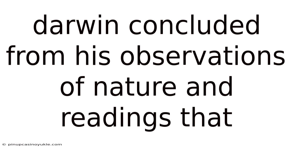 Darwin Concluded From His Observations Of Nature And Readings That