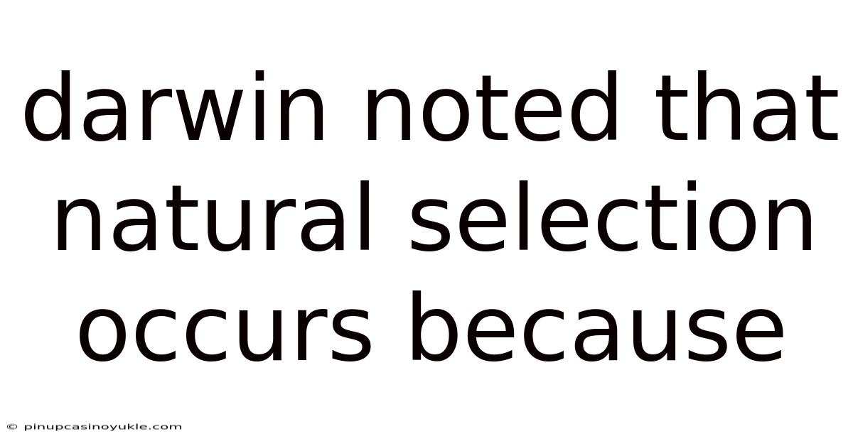 Darwin Noted That Natural Selection Occurs Because