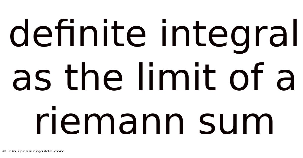 Definite Integral As The Limit Of A Riemann Sum