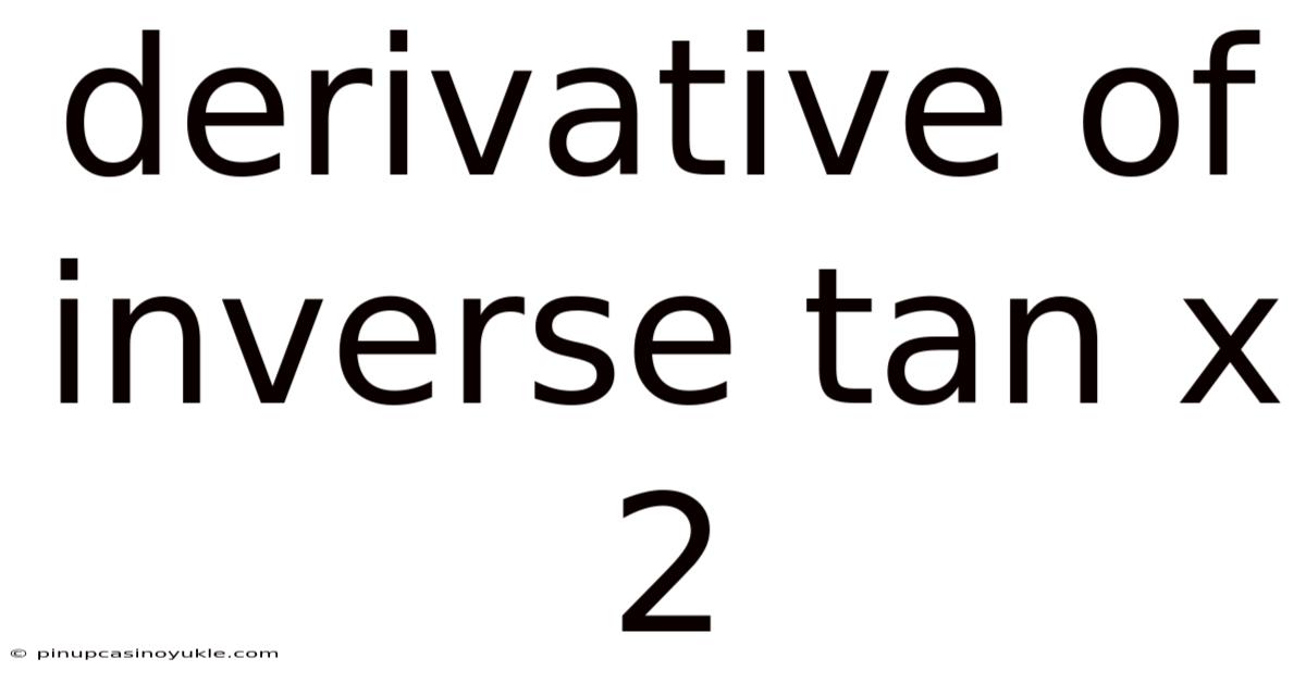 Derivative Of Inverse Tan X 2