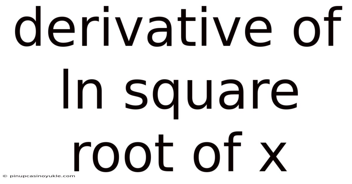 Derivative Of Ln Square Root Of X