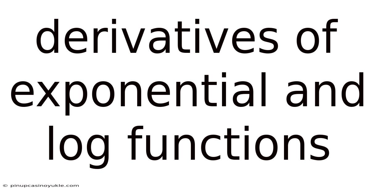 Derivatives Of Exponential And Log Functions