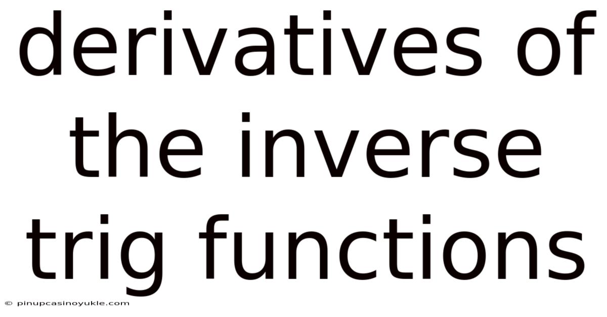 Derivatives Of The Inverse Trig Functions