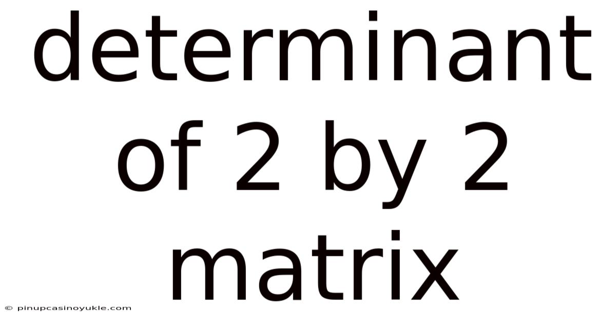 Determinant Of 2 By 2 Matrix