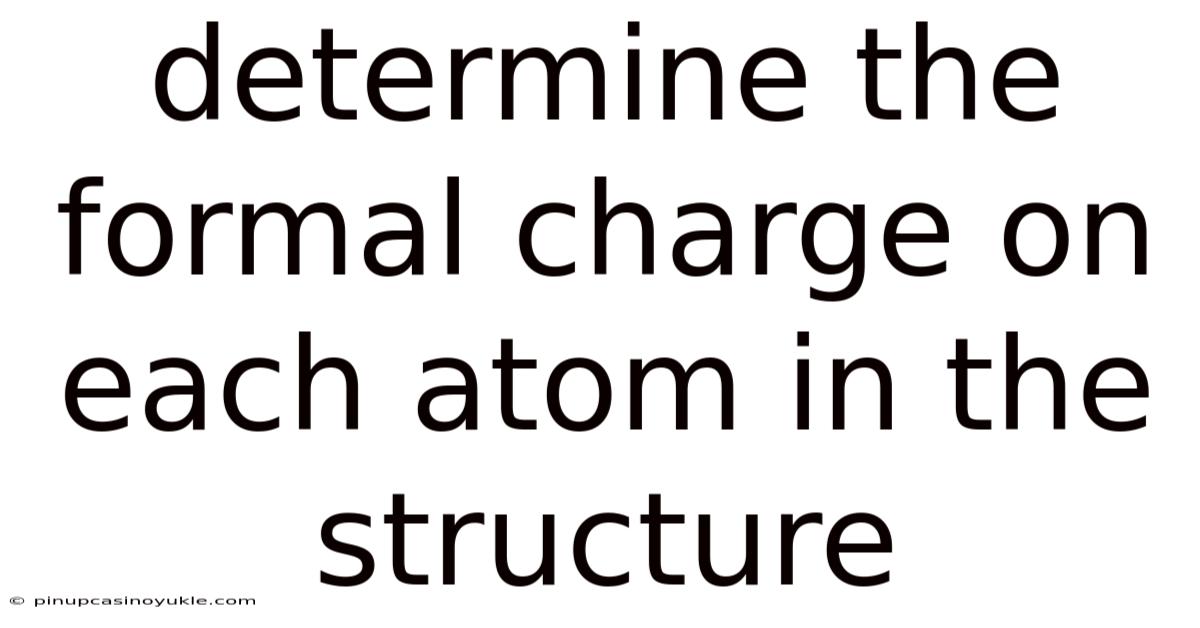 Determine The Formal Charge On Each Atom In The Structure