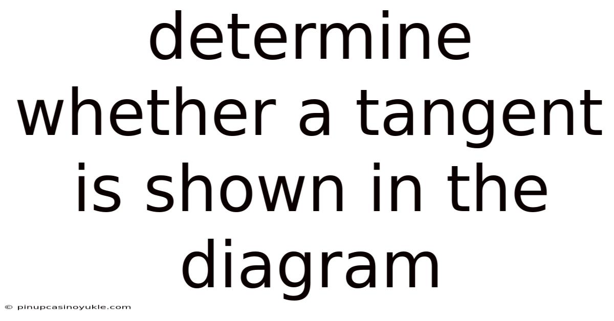 Determine Whether A Tangent Is Shown In The Diagram