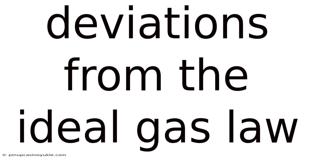 Deviations From The Ideal Gas Law